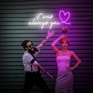 It was always you Neon Sign,Custom Neon Sign, Custom wedding neon signWedding decoration neon lights, Engagment neon light,Bedroom Neon Art