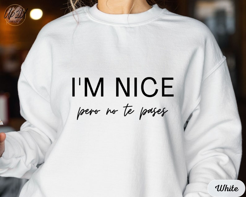 I'm Nice Pero No Te Pases Hoodie, Buena Sweatshirt, Spanglish Hoodie