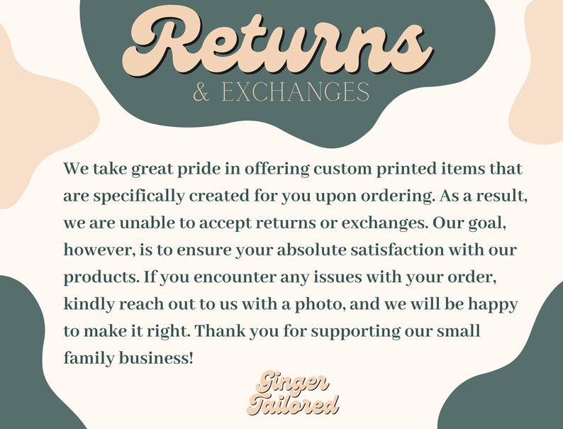 May include: A graphic with the words "Returns & Exchanges" in a stylized font. The text explains the shop's policy on custom-printed items, stating they don't accept returns or exchanges but aim for customer satisfaction. The shop's name, "Singer Tailored," is at the bottom.