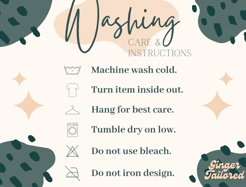 May include: A cream-colored graphic with the words "Washing Care & Instructions" in a handwritten font. The instructions include washing in cold water, turning the item inside out, hanging to dry, tumble drying on low, and avoiding bleach and ironing the design. The image has decorative shapes and the text "Ginger Tailored".