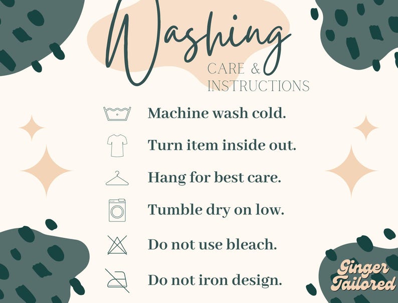 May include: A cream-colored graphic with the words "Washing Care & Instructions" in a handwritten font. The instructions include washing in cold water, turning the item inside out, hanging to dry, tumble drying on low, and avoiding bleach and ironing the design. The image has decorative shapes and the text "Ginger Tailored".