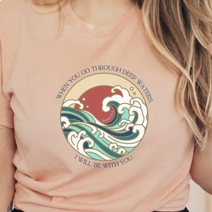 Isaiah 43:2 t-shirt, Isaiah 43 shirt, When you go through deep waters, Jesus apparel, Christian women&#39;s shirt, gift for Christian
