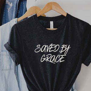 Saved by Grace Tee, Ephesians 2:8 T-Shirt, Saved by Grace, Faith T-Shirt, Gift for Christian, Christian Apparel, Trendy Christian Tee