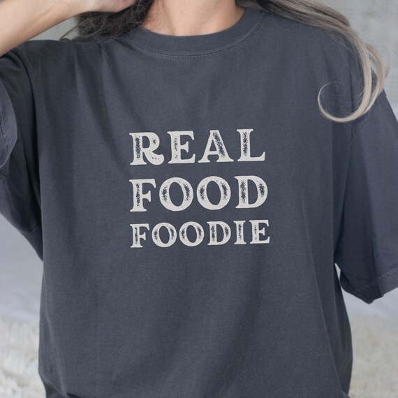 Real Food Foodie Tee, Health and Wellness T-Shirt, Health Enthusiast Tee, Whole Food Plant Based, Gift for Vegan, Gift for Foodie