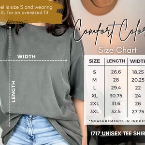 May include: Size chart for a unisex tee shirt with measurements in inches. The chart shows the length and width of the shirt in sizes S, M, L, XL, 2XL, and 3XL. The text "Comfort Colors" and "1717 UNISEX TEE SHIRT" is also visible.