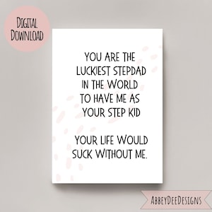 Puede incluir: Una tarjeta imprimible con un fondo rosa y blanco y el texto "Eres el padrastro m&aacute;s afortunado del mundo por tenerme como tu hijastro. Tu vida apestar&iacute;a sin m&iacute;."