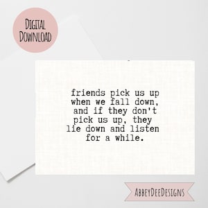 Friends Pick us Up Card Digital Download, Cards for Friends, Best Friend card, Friends listen card, Thank you for being a friend card.