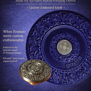 May include: A deep blue Staub cast iron pot with an ornate design and a custom embossed knob. The image includes text that reads "Carefully crafted. Passed from Generation." and "When Positano meets custom craftsmanship."