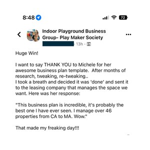 May include: A screenshot of a Facebook post from the Indoor Playground Business Group- Play Maker Society. The post is about a business plan template and includes a quote from a satisfied customer. The quote reads: "This business plan is incredible, it's probably the best one I have ever seen. I manage over 46 properties from CA to MA. Wow."