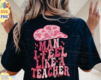Man I Feel Like A Teacher Png, Man I Feel Like A Teacher Svg, Teacher Bundle, Cute Western Teacher Shirt Sublimation, Funny Cowgirl Svg Png