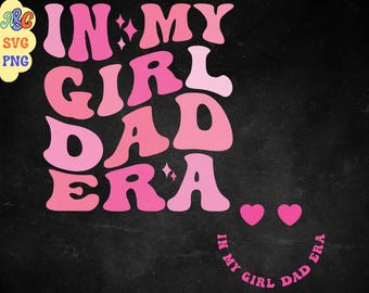In My Girl Dad Era Svg, In My Girl Dad Era Png, Retro Dad Svg, Girl Dad Shirt Svg, Gift for Dad, Girl Dad Groovy Design Bundle for Cricut