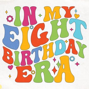 In My Eight Birthday Era Svg, 8th Birthday Svg, In My Eight Year Old Era Svg, Birthday Sublimation Design Bundle, Bithday Girl Svg Cut File