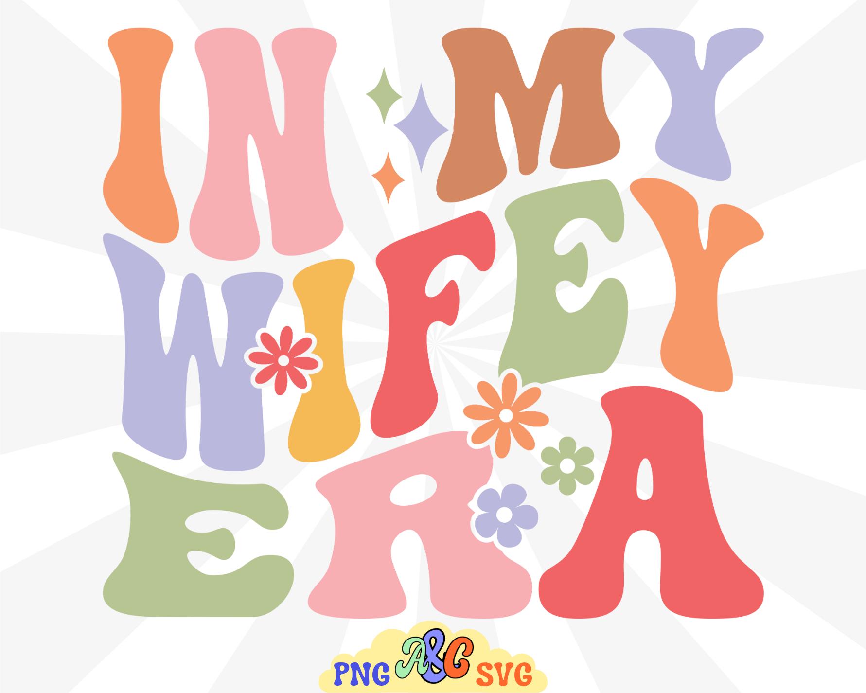 In My Wifey Era Floral Sublimation Svg, in My Wife Era, Wifey Wavy ...