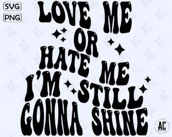 Love Me Or Hate Me I'm Still Gonna Shine Svg/Eps/Png/Dxf/Jpg/Pdf, Sarcastic Svg, Shine Svg, Funny Quote, Motivational Cut, Commercial Sassy