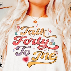 Talk Forty To Me, png Retro Forty Af, png Forty To Me, maglietta Groovy Birthday, 40° compleanno, È il mio compleanno, frasi di compleanno
