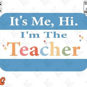 May include: A blue and white name tag with the text "It's Me, Hi. I'm The Teacher" in colourful letters. The name tag has a sparkly design.