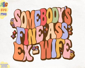 Somebody's Fine Ass Ex Wife Groovy Svg, Divorce Png, Divorced Svg, Fine Ass Svg for Shirt, Funny Shirt for Divorcee, Trendy Wavy Text Svg