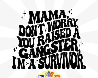 Groovy, Don’t Worry You Raised A Gangster Png, Petty Quote Sublimation Design, I’m A Survivor Png, Digital Download, Retro Quote Png