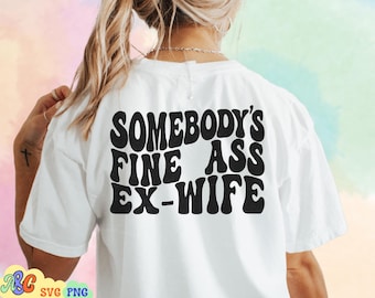 Somebody's Fine Ass Ex Wife Svg, Divorce Png, Divorced svg, Fine Ass Svg for Sweatshirt, Funny Shirt for Divorcee, Trendy Wavy Text Svg