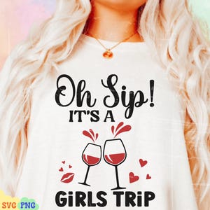 Oh Sip It's A Girl's Trip Svg, Oh Sip A Girl Trip PNG, Girl Trip Png, Girls Trip Shirt Svg, Girls Vacation Svg, Besty Trip Svg