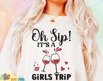 Oh Sip It&#39;s A Girl&#39;s Trip Svg, Oh Sip A Girl Trip PNG, Girl Trip Png, Girls Trip Shirt Svg, Girls Vacation Svg, Besty Trip Svg