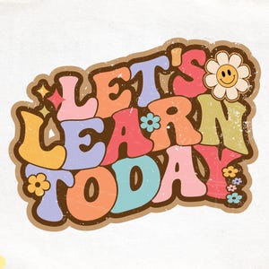 May include: A colourful retro-style graphic with the text "Let's Learn Today" in a variety of colours and fonts. The graphic features a flower with a smiley face and a distressed texture.
