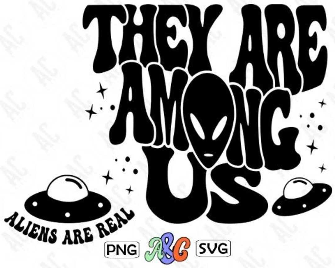 Aliens Are Real They Are Among Us Svg Bundle Aliens Are Real - Etsy