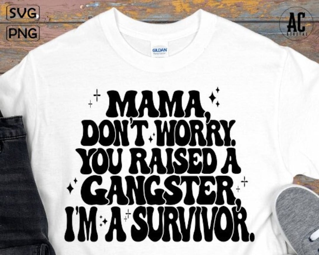 Mama Dont Worry You Raised A Gangster Png Petty (Download Now) Etsy