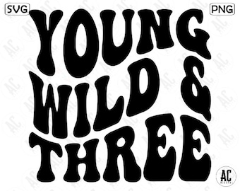 Young Wild and Three Svg, Young Wild and Three Png, Third Birthday Party, Groovy Svg Files for Cricut, Trendy Png Svg, Instant Download, Png