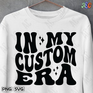 In My Custom Era Svg Png, Custom In My Era Svg, In my Era Svg Cut File, Custom My Era Svg, Personalized My Era Png, Trendy Custom Svg