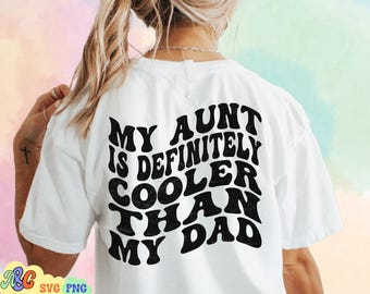 My Aunt Is Definitely Cooler Than My Dad SVG, Cool Aunt Svg Cut File for Cricut, New Auntie Svg, Funny Auntie Sublimation Design