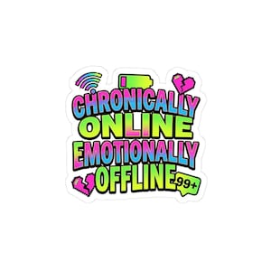 May include: A sticker with the text "Chronically Online Emotionally Offline" in a colorful gradient of blue, green, and pink. The design includes pixelated icons of a wifi signal, a low battery, a broken heart, and a 99+ notification.