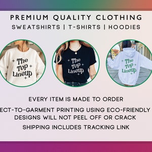 May include: Image features three clothing items: a white sweatshirt, a black t-shirt, and a white hoodie. Each garment displays the text "The Top Lineup" in green. The image also includes text stating the clothing is premium quality and made to order.