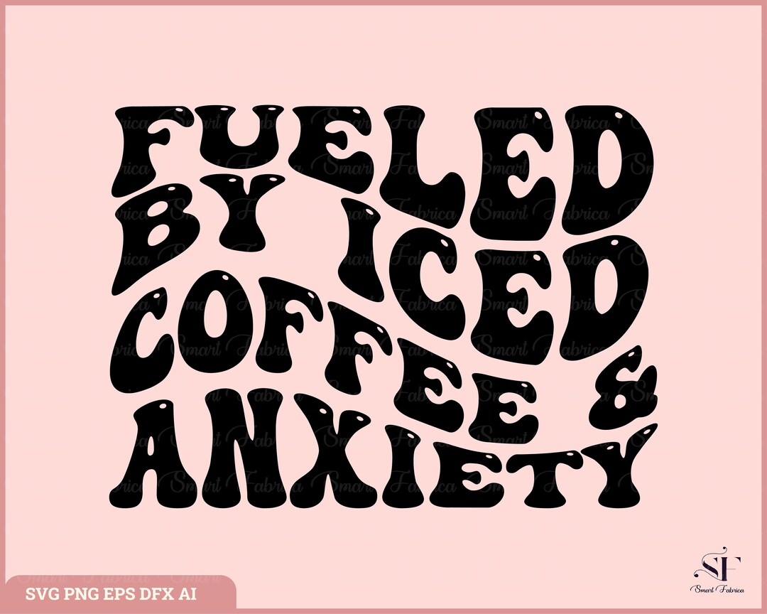 Fueled by Iced Coffee and Anxiety Svgpng Coffee Svg Anxiety Etsy