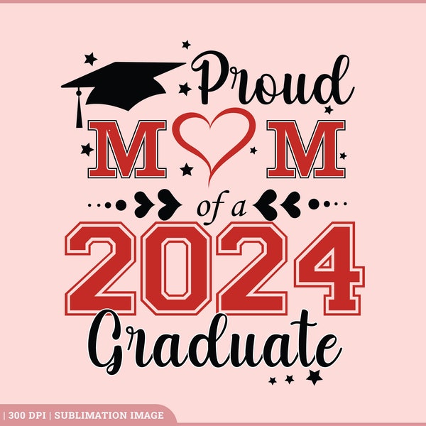 Proud Mom of a 2024 Graduate Svg, Proud Mom of a 2024 Graduate Png, Mom of a 2024 Graduate, Mom Graduation Shirt, Png Sublimation, Cut Files