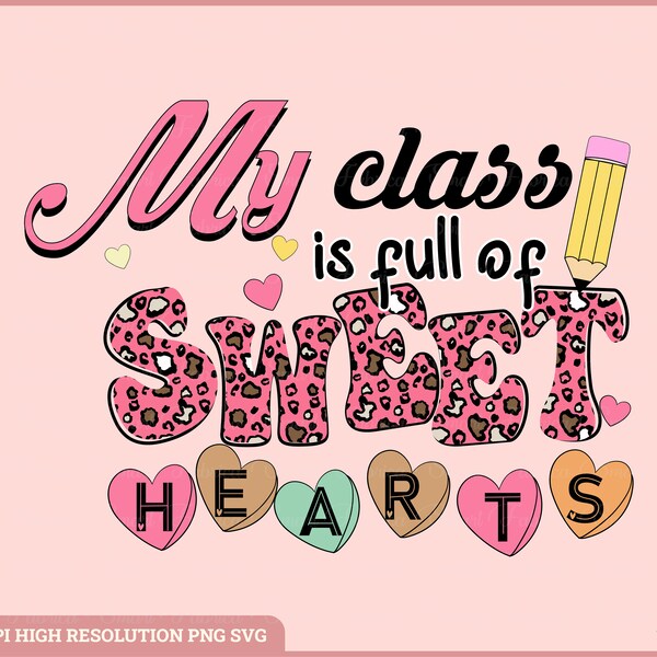 My Class Is Full Of Sweet Hearts Svg, My Class Is Full Of Sweet Hearts Png, My Class Is Full Of Sweethearts Svg Png, Sweet Hearts Cut Files