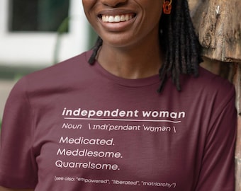Independent Woman definition Tee, Medicated woman, Meddlesome woman, Quarrelsome woman, feminism shirt, matriarchy shirt, Feminist Quote