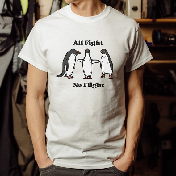 All Fight No Flight Penguin Tshirt Penguin Shirt Penguin - Etsy