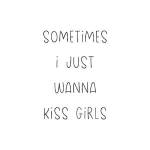 Sometimes i just wanna kiss girls machine embroidery designs, funny sayings, embroidery files, embroidery pattern, digital download