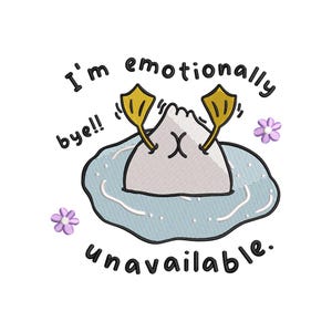 以下が含まれることがあります： 青い水に沈んだ、黄色いヒレのついた灰色の団子の漫画のイラスト。団子の周りに「I'm emotionally bye!! unavailable.」という文字が書かれている。