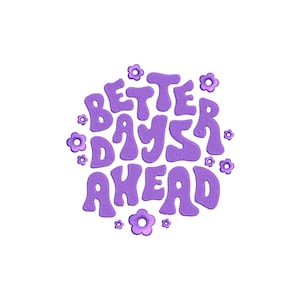 Better days ahead embroidery design, machine embroidery designs, embroidery files, embroidery pattern, inspirational quotes, funny quotes