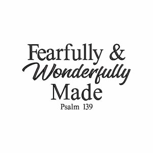 Può includere: Grafica di testo in bianco e nero che recita "Fearfully & Wonderfully Made" con il testo "Salmo 139" sotto.