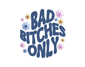 Bad Bitches Only Embroidery Design: Floral Machine Embroidery (Digital Download)