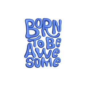 Born To Be Awesome machine embroidery designs, embroidery files, inspirational quotes, embroidery pattern, digital download