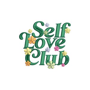 May include: Green embroidered text reads "Self Love Club" with decorative flowers in shades of yellow, orange, pink, and purple. The design is on a white background, creating a cheerful and positive aesthetic.