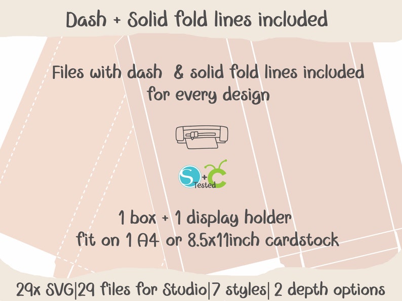 May include: A digital illustration of a box and display holder with dashed and solid fold lines. The text "Dash + Solid fold lines included" is at the top of the image. The text "Files with dash & solid fold lines included for every design" is below the illustration. The text "1 box + 1 display holder fit on 1 A4 or 8.5x11inch cardstock" is below the illustration. The text "29x SVG 29 files for Studio 7 styles 2 depth options" is at the bottom of the image.
