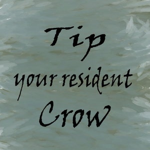 May include: A light blue background with black text that reads "Tip your resident Crow".