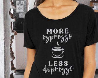 More Espresso, Less Depresso - Women's Slouchy Tee | Graphic Tee | Coffee Tee | Sleep Shirt | Gift | Silver Design | Silver Sparkle