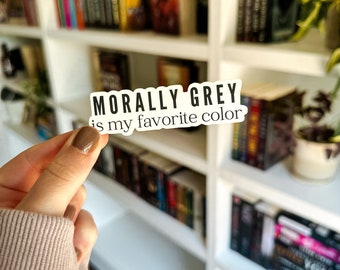 Morally Grey is My Favorite Color | Bookish Sticker | Romance Book Sticker | Kindle Sticker