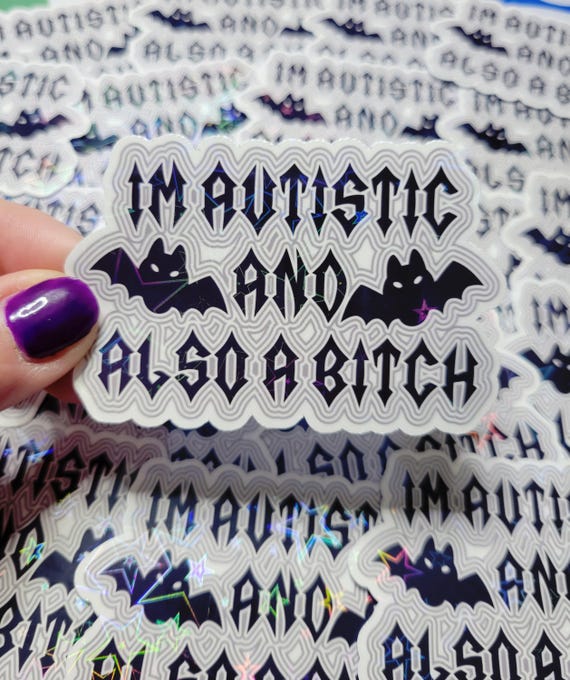I'm Autistic and Also A Bitch Holographic Sticker- Gothic Bat, Autism Awareness, Feminist, Metal Head, Mental Health, Glitter